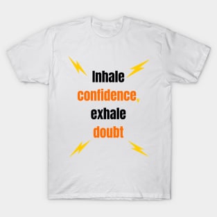 Inhale confidence, exhale doubt,motivation T-Shirt